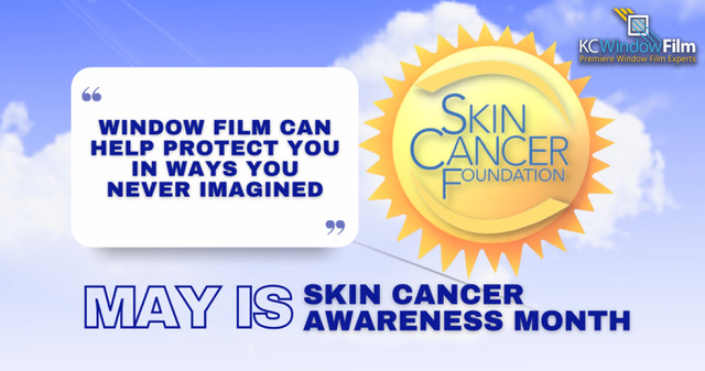 May Is Skin Cancer Awareness Month - Great Ways Window Film Helps - Home Window Tint and Film in Kansas City.